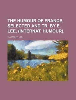 The Humour of France, Selected and Tr by E Lee