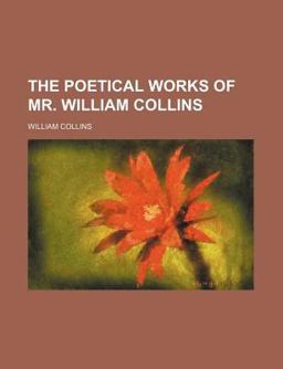 The Poetical Works of Mr William Collins