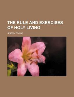 The Rule and Exercises of Holy Living
