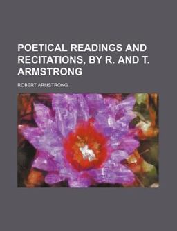 Poetical Readings and Recitations, by R and T Armstrong