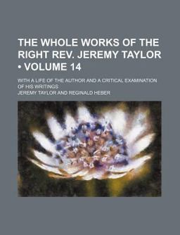 The Whole Works of the Right Rev Jeremy Taylor