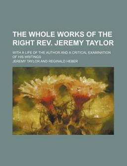 The Whole Works of the Right Rev Jeremy Taylor