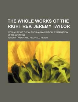The Whole Works of the Right Rev Jeremy Taylor