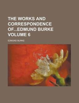 The Works and Correspondence of Edmund Burke