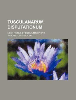 Tusculanarum Disputationum Liber Primus, et Somnium Scipionis