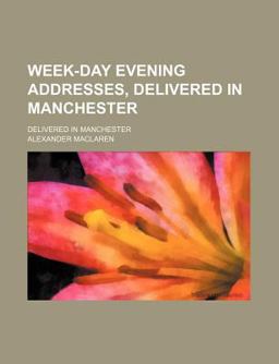 Week-Day Evening Addresses, Delivered in Manchester