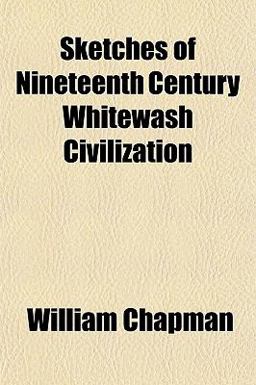 Sketches of Nineteenth Century Whitewash Civilization