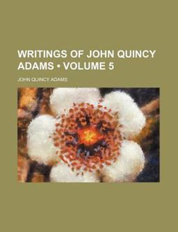 Writings of John Quincy Adams Writings of John Quincy Adams