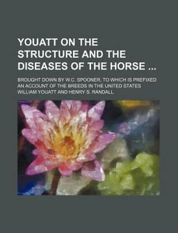Youatt on the Structure and the Diseases of the Horse