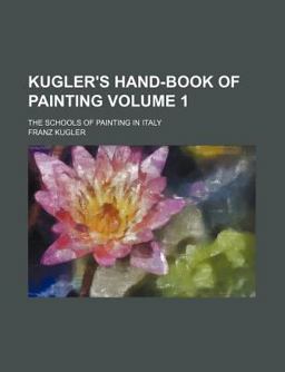 Kugler's Hand-Book of Painting; the Schools of Painting in Italy