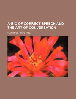 A-B-C of Correct Speech and the Art of Conversation