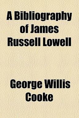A Bibliography of James Russell Lowell A Bibliography of James Russell Lowell