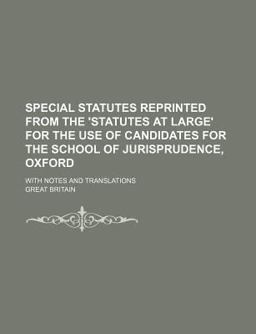 Special Statutes Reprinted from the 'statutes at Large' for the Use of Candidates for the School of Jurisprudence, Oxford; with Notes And