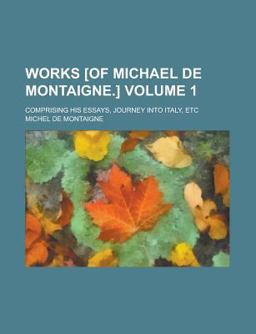 Works [of Michael de Montaigne ]