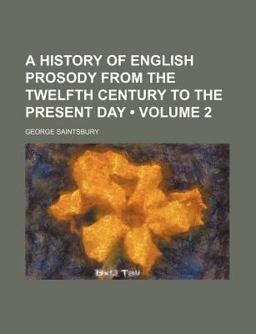 A History of English Prosody from the Twelfth Century to the Present Day