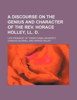 A Discourse on the Genius and Character of the Rev Horace Holley, Ll D
