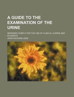 A Guide to the Examination of the Urine A Guide to the Examination of the Urine