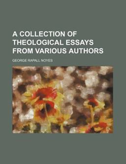 A Collection of Theological Essays from Various Authors