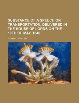 Substance of a Speech on Transportation, Delivered in the House of Lords on the 19th of May 1840