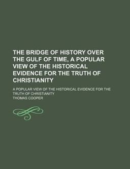 The Bridge of History over the Gulf of Time; a Popular View of the Historical Evidence for the Truth of Christianity