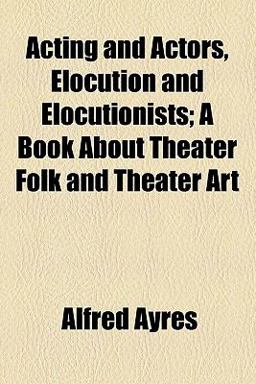Acting and Actors, Elocution and Elocutionists