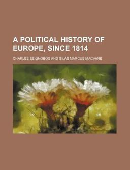A Political History of Europe, Since 1814 A Political History of Europe, Since 1814