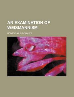 An Examination of Weismannism An Examination of Weismannism