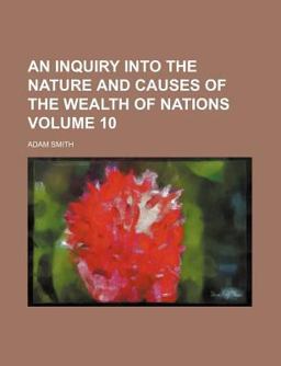 An Inquiry into the Nature and Causes of the Wealth of Nations