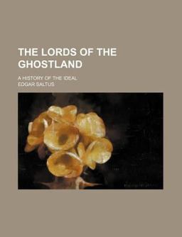 The Lords of the Ghostland; a History of the Ideal The Lords of the Ghostland; a History of the Ideal