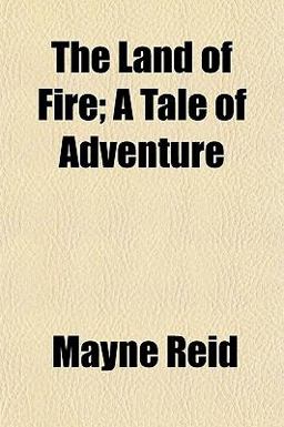 The Land of Fire; a Tale of Adventure