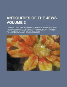 Antiquities of the Jews Compiled from Authentic Sources