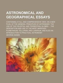 Astronomical and Geographical Essays