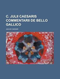 C Julii Caesaris Commentarii de Bello Gallico