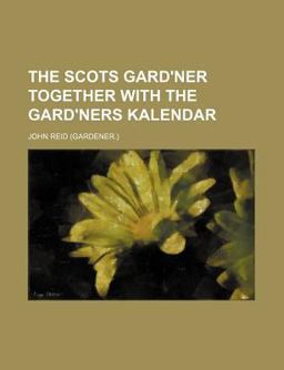 The Scots Gard'Ner Together with the Gard'Ners Kalendar