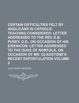 Certain Difficulties Felt by Anglicans in Catholic Teaching Considered