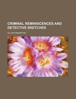 Criminal Reminiscences and Detective Sketches