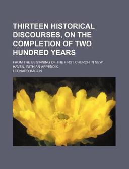 Thirteen Historical Discourses, on the Completion of Two Hundred Years
