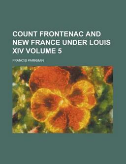 Count Frontenac and New France under Louis XIV