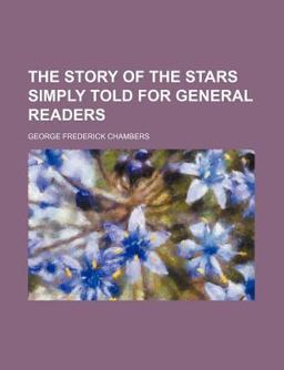 The Story of the Stars Simply Told for General Readers