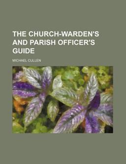 The Church-Warden's and Parish Officer's Guide