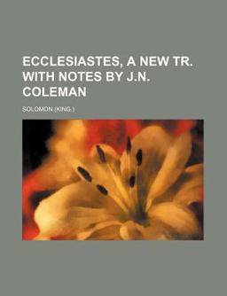 Ecclesiastes, a New Tr with Notes by J N Coleman