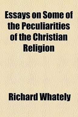 Essays on Some of the Peculiarities of the Christian Religion