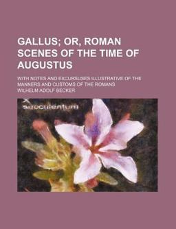 Gallus; or, Roman Scenes of the Time of Augustus