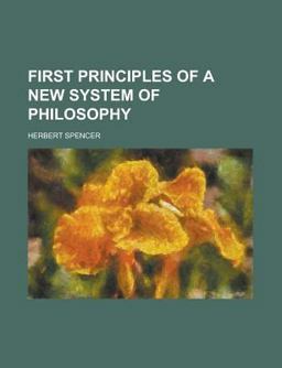First Principles of a New System of Philosophy