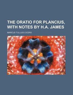The Oratio for Plancius, with Notes by H a James