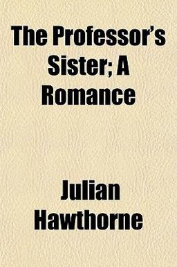 The Professor's Sister; a Romance The Professor's Sister; a Romance