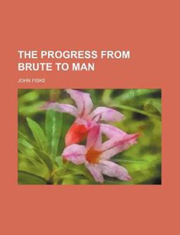 The Progress from Brute to Man