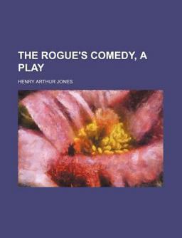 The Rogue's Comedy, a Play The Rogue's Comedy, a Play