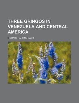 Three Gringos in Venezuela and Central Americ Three Gringos in Venezuela and Central Americ