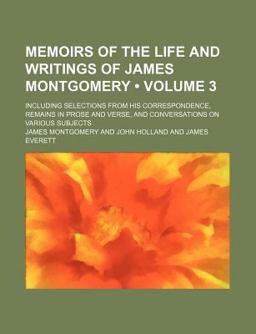 Memoirs of the Life and Writings of James Montgomery